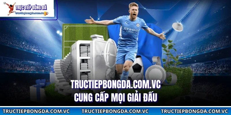 Tructiepbongda.com.vc cung cấp mọi giải đấu