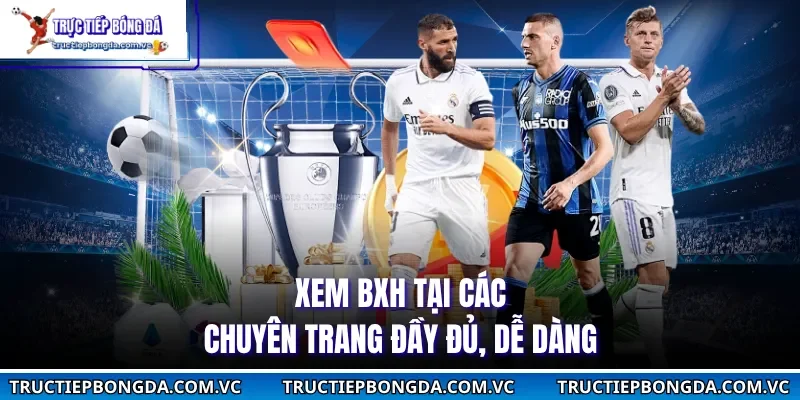 Xem BXH tại các chuyên trang đầy đủ, dễ dàng
